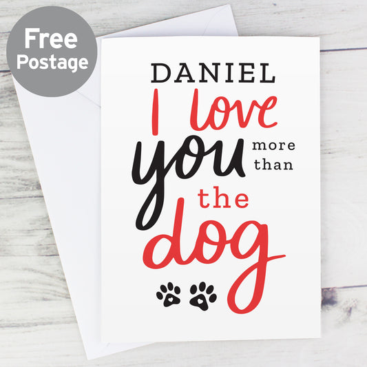 Personalised I Love You More than the Dog Card - MK&JD Gifts
